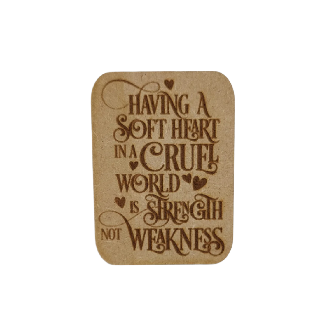 Wooden gift card - Fridge magnet -  Having a soft heart in a cruel world