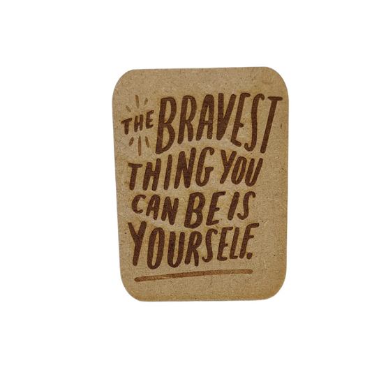 Wooden gift card - Fridge magnet -  The bravest thing you can be